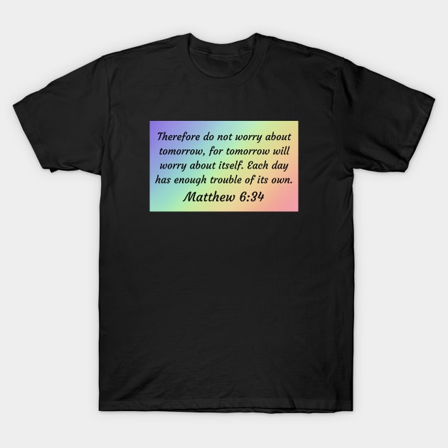 Bible Verse Matthew 6:34 T-Shirt by Prayingwarrior